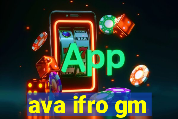 ava ifro gm